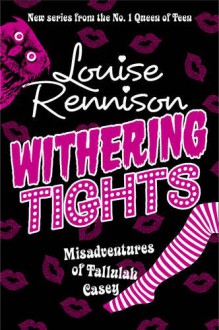 WITHERING TIGHTS (TALLULAH CASEY) - LOUISE RENNISON