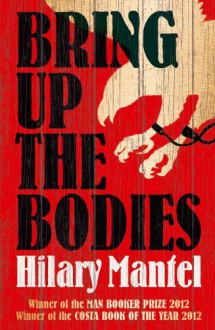 Bring Up the Bodies (Thomas Cromwell, #2) - Hilary Mantel