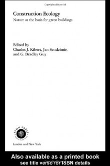 Construction Ecology: Nature as a Basis for Green Buildings - Charles J. Kibert