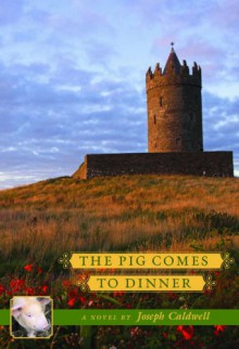 The Pig Comes to Dinner - Joseph Caldwell