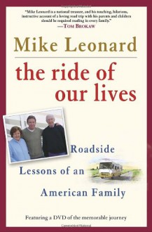 The Ride of Our Lives: Roadside Lessons of an American Family - Mike Leonard