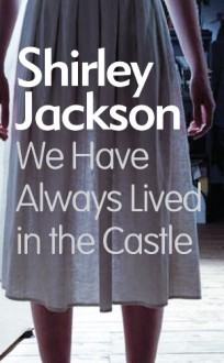 We Have Always Lived In The Castle - Shirley Jackson