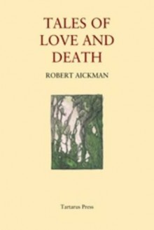 Tales Of Love And Death - Robert Aickman, Michael Dirda