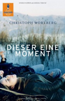 Dieser Eine Moment - Christoph Wortberg