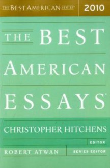 The Best American Essays 2010 - Christopher Hitchens, Robert Atwan