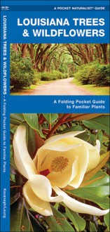 Louisiana Trees & Wildflowers: A Folding Pocket Guide to Familiar Species - James Kavanagh, Raymond Leung