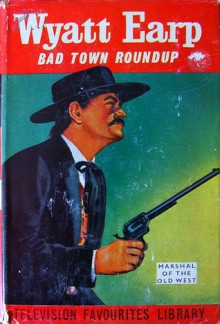 Bad Town Roundup(Wyatt Earp) - Philip Ketchum