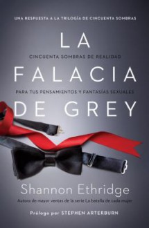 La Falacia de Grey: Cincuenta Sombras de Realidad Para Tus Pensamientos y Fantasias Sexuales - Shannon Ethridge