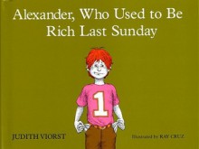 Alexander, Who Used to Be Rich Last Sunday - Judith Viorst, Ray Cruz