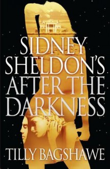 Sidney Sheldon's After the Darkness - Tilly Bagshawe, Sidney Sheldon