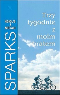 Trzy tygodnie z moim bratem - Nicholas Sparks, Micah Sparks