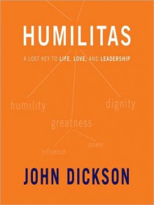 Humilitas: A Lost Key to Life, Love, and Leadership (MP3 Book) - John Dickson