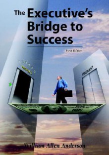 The Executive's Bridge to Success - William Allen Anderson, Trafford Publishing