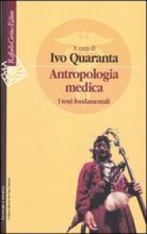 Antropologia Medica: I Testi Fondamentali - Ivo Quaranta, Various