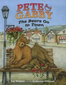 Pete & Gabby: The Bears Go to Town - Kay Winters, Katherine Kirkland