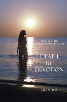 Death by Devotion (Book #9 in the Caribbean Murder series) - Jaden Skye