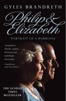 Philip & Elizabeth: Portrait of a Marriage - Gyles Brandreth