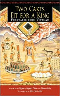 Two Cakes Fit for a King: Folktales from Vietnam - Nguyen Nguyet Cam, Dana Sachs