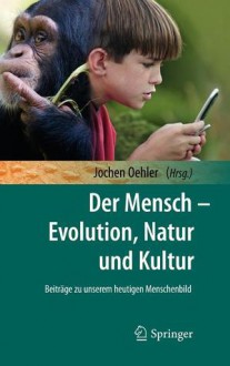 Der Mensch - Evolution, Natur Und Kultur - Karl Eibl, Joachim Fischer, Christian Illies