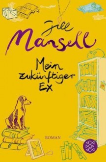 Mein zukünftiger Ex - Jill Mansell, Tatjana Kruse