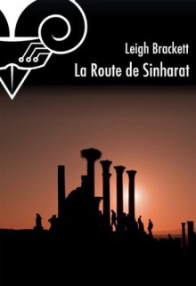 La Route de Sinharat (Le Livre de Mars) - Leigh Brackett