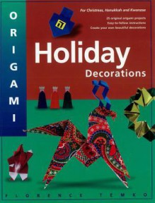 Origami Holiday Decorations: For Christmas, Hanukkah and Kwanzza - Florence Temko