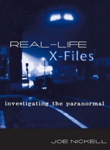 Real-Life X-Files: Investigating the Paranormal - Joe Nickell