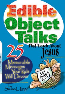 Edible Object Talks That Teach About Jesus - Susan L. Lingo, Paula Becker