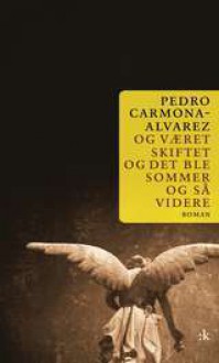 Og været skiftet og det ble sommer og så videre - Pedro Carmona-Alvarez