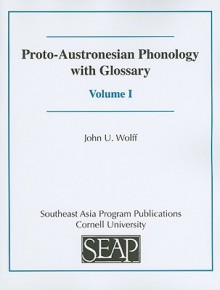 Proto-Austronesian Phonology with Glossary, Volume I - John U. Wolff