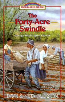 The Forty-Acre Swindle: George Washington Carver - Dave Jackson, Neta Jackson