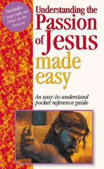 Understanding the Passion of Jesus Made Easy - Mark Water