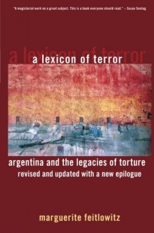 A Lexicon of Terror: Argentina and the Legacies of Torture, Revised and Updated with a New Epilogue - Marguerite Feitlowitz