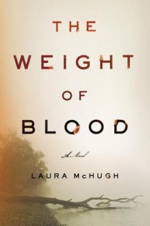 The Weight of Blood: A Novel - Laura McHugh