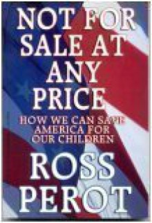 Not for Sale At Any Price: How We Can Save America for Our Children - H. Ross Perot Jr.