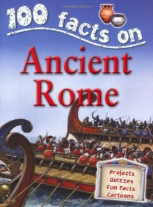 Ancient Rome (100 Facts) - Fiona MacDonald