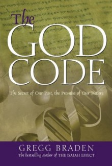 The God Code:The Secret of our Past, the Promise of our Future - Gregg Braden