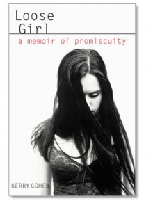 Loose Girl: A Memoir of Promiscuity - Kerry Cohen