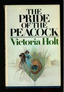 The Pride of the Peacock - Victoria Holt