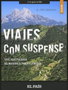 Viajes con suspense - Rosa Montero, Juan Gabriel Vásquez, Clara Sánchez, Javier Reverte, Vicente Molina Foix, Maruja Torres, Leila Guerriero