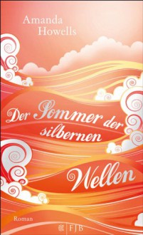 Der Sommer der silbernen Wellen - Amanda Howells, Stefanie Schäfer