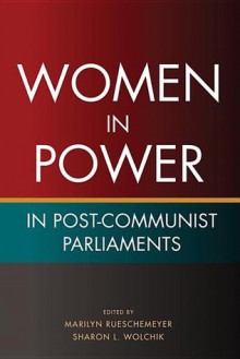 Women in Power in Post-Communist Parliaments - Marilyn Rueschemeyer, Sharon L. Wolchik