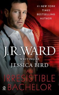 An Irresistible Bachelor (An Unforgettable Lady #2) - Jessica Bird, J.R. Ward