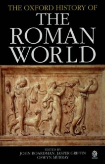 The Oxford History of the Roman World - John Boardman, Jasper Griffin, Oswyn Murray