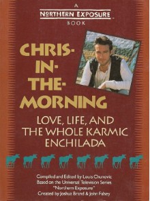 Chris-In-The-Morning: Love, Life, and the Whole Karmic Enchilada - Louis Chunovic