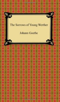 The Sorrows of Young Werther - Johann Wolfgang von Goethe, R. Dillon Boylan