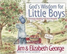 God's Wisdom for Little Boys: Character-Building Fun from Proverbs - Jim George, Elizabeth George