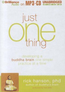 Just One Thing: Developing a Buddha Brain One Simple Practice at a Time - Rick Hanson