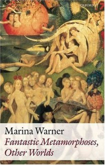 Fantastic Metamorphoses, Other Worlds: Ways of Telling the Self - Marina Warner