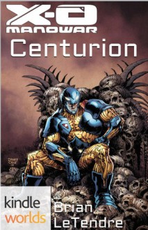 X-O Manowar: Centurion (Kindle Worlds Novella) - Brian LeTendre